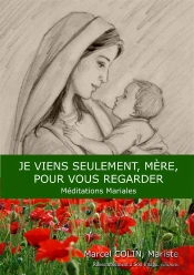 Je Viens Seulement Mère Pour Vous Regarder ; Méditations Mariales