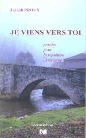 Je Viens Vers Toi ; Paroles Pour La Sépulture Chrétienne