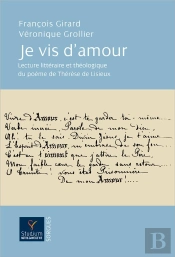 Je Vis D'Amour !... Lecture Littéraire Et Théologique Du Poème 'Vivre D'Amour !...' De Thérèse De Lisieux