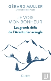 Je Vois Mon Bonheur ; Les Grands Défis De L'Aventurier Aveugle