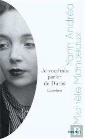 Je Voudrais Parler De Duras : Entretien Avec Michèle Manceaux