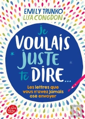 Je Voulais Juste Te Dire - Les Lettres Que Vous N'Avez Jamais Ose Envoyer