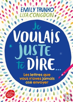 Bertrand.pt - Je Voulais Juste Te Dire - Les Lettres Que Vous N'Avez Jamais Ose Envoyer