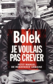 Je Voulais Pas Crever ; Petit Manuel De Résistance Urbaine