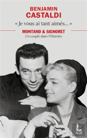 'Je Vous Ai Tant Aimés...' : Montand Et Signoret, Un Couple Dans L'Histoire