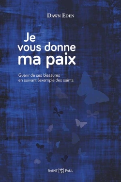 Bertrand.pt - Je Vous Donne Ma Paix : Guérir De Ses Blessures En Suivant L'Exemple Des Saints