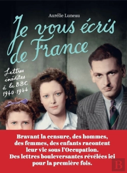 Bertrand.pt - Je Vous Écris De France ; Lettres Inédites À La Bbc, 1940-1944
