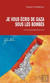 Je Vous Écris De Gaza Sous Les Bombes : Journal Octobre/Décembre 2023