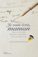 Je Vous Écris, Maman ; Mozart, De Gaulle, Baudelaire, Hemingway... Leurs Plus Belles Lettres