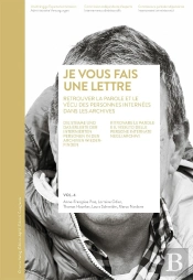 «... Je Vous Fais Une Lettre» Volume 4 : Retrouver Dans Les Archives La Parole Et Le Vécu Des Personnes Internées / Volume 4