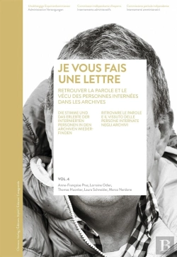 Bertrand.pt - «... Je Vous Fais Une Lettre» Volume 4 : Retrouver Dans Les Archives La Parole Et Le Vécu Des Personnes Internées / Volume 4