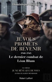 Je Vous Promets De Revenir ; 1940-1945, Le Dernier Combat De Léon Blum
