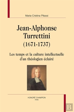 Bertrand.pt - Jean-Alphonse Turrettini (1671-1737) ; Les Temps Et La Culture Intellectuelle D'Un Théologien Éclairé