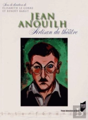 Jean Anouilh ; Artisan Du Théâtre