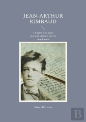 Jean Arthur Rimbaud - L Enigme D Un Genie Poetique A