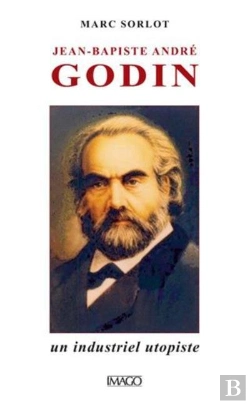 Bertrand.pt - Jean-Baptiste André Godin ; Un Industriel Utopiste