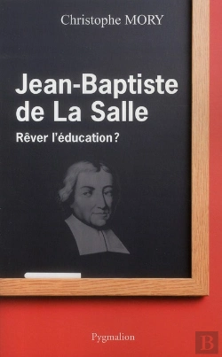 Bertrand.pt - Jean-Baptiste De La Salle ; Rêver L'Éducation ?