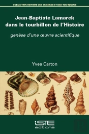 Jean-Baptiste Lamarck Dans Le Tourbillon De L'Histoire : Genèse D'Une Oeuvre Scientifique
