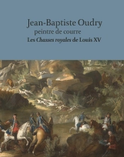 Jean-Baptiste Oudry, Peintre De Courre : Les Chasses Royales De Louis Xv
