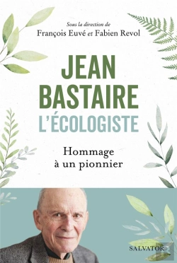 Bertrand.pt - Jean Bastaire L'Écologiste : Hommage À Un Pionnier