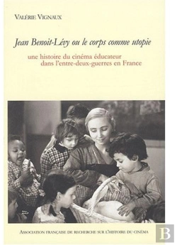 Bertrand.pt - Jean Benoit-Levy Ou Le Corps Comme Utopie. Une Histoire Du Cinema Edu Cateur Dans L'Entre-Deux-Guerr