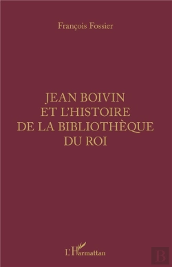Bertrand.pt - Jean Boivin Et L'Histoire De La Bibliotheque Du Roi