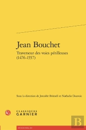 Jean Bouchet : Traverseur Des Voies Périlleuses (1476-1557)