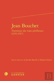 Jean Bouchet : Traverseur Des Voies Périlleuses (1476-1557)