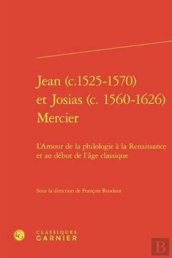 Bertrand.pt - Jean (C.1525-1570) Et Josias (C. 1560-1626) Mercier : L'Amour De La Philologie À La Renaissance Et Au Début De L'Âge Classique