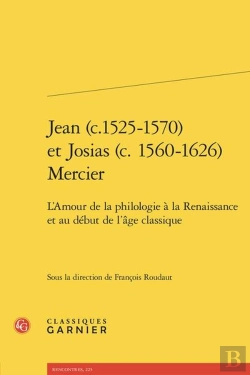 Bertrand.pt - Jean (C.1525-1570) Et Josias (C. 1560-1626) Mercier : L'Amour De La Philologie À La Renaissance Et Au Début De L'Âge Classique