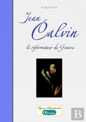 Jean Calvin, Le Réformateur De Genève