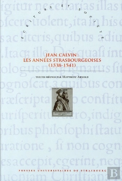 Bertrand.pt - Jean Calvin : Les Annees Strasbourgeoises (1538-1541)