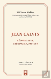 Jean Calvin ; Réformateur, Théologien, Pasteur