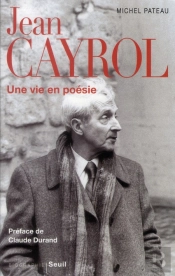 Jean Cayrol ; Une Vie En Poésie