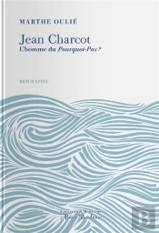 Jean Charcot. L'Homme Du ''Pourquoi-Pas?''
