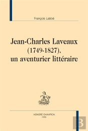 Jean-Charles Laveaux (1749-1827) ; Un Aventurier Littéraire