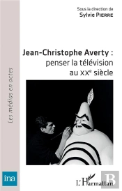 Jean-Christophe Averty : Penser La Television Au Xxe Siecle