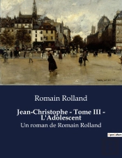 Jean-Christophe - Tome Iii - L'Adolescent - Un Roman De Romain Rolland