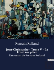 Jean-Christophe - Tome V - La Foire Sur Place - Un Roman De Romain Rolland