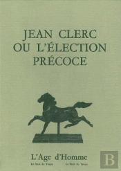 Jean Clerc Ou L'Election Precoce