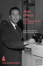 Jean D'Arcy : Penser La Communication Au Xxe Siècle