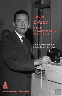 Bertrand.pt - Jean D'Arcy : Penser La Communication Au Xxe Siècle