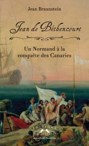 Jean De Béthencourt ; Un Normand À La Conquête Des Canaries