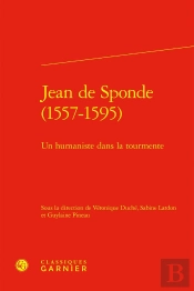 Jean De Sponde (1557-1595) : Un Humaniste Dans La Tourmente