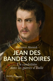 Jean Des Bandes Noires : Un Condottiere Dans Les Guerres D'Italie