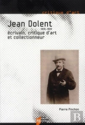 Jean Dolent (1835-1909) ; Écrivain, Critique D'Art Et Collectionneur
