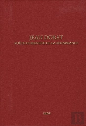 Jean Dorat ; Poète Humaniste De La Renaissance