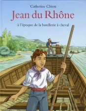 Jean Du Rhône ; À L'Époque De La Batellerie À Cheval