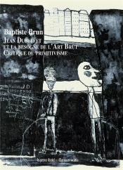 Jean Dubuffet Et La Besogne De L Art Brut - Critique Du Primitivisme