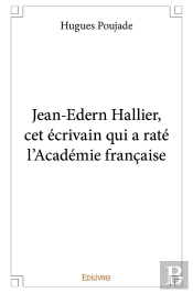 Jean-Edern Hallier, Cet Écrivain Qui A Raté L'Académie Française
